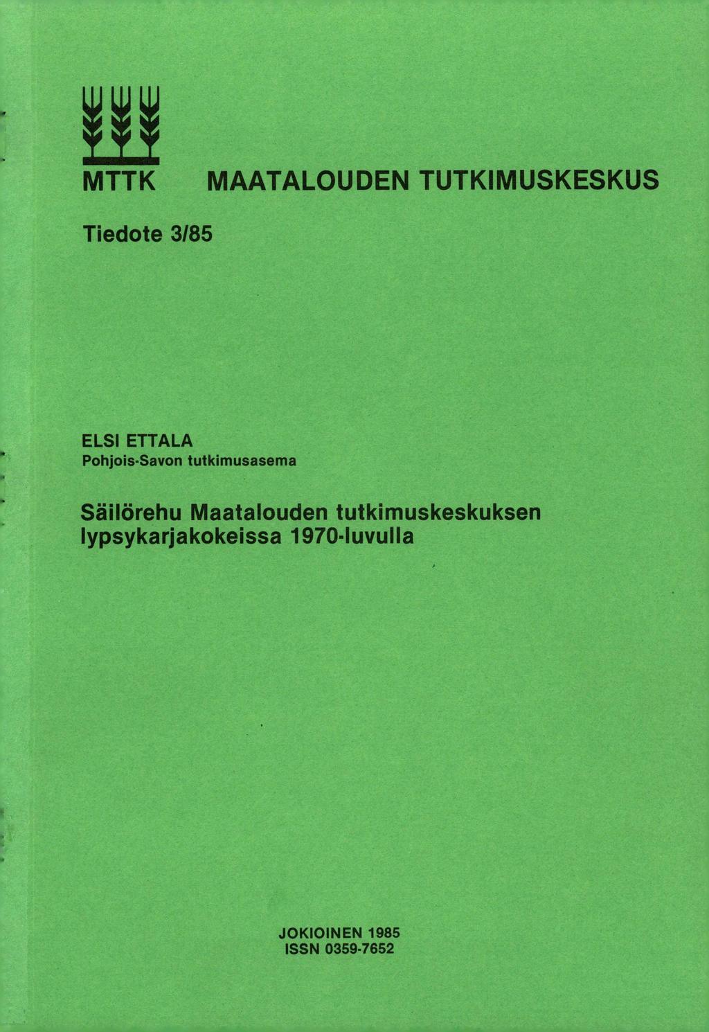 MTTK MAATALOUDEN TUTKIMUSKESKUS Tiedote 3/85 ELSI ETTALA Pohjois-Savon tutkimusasema