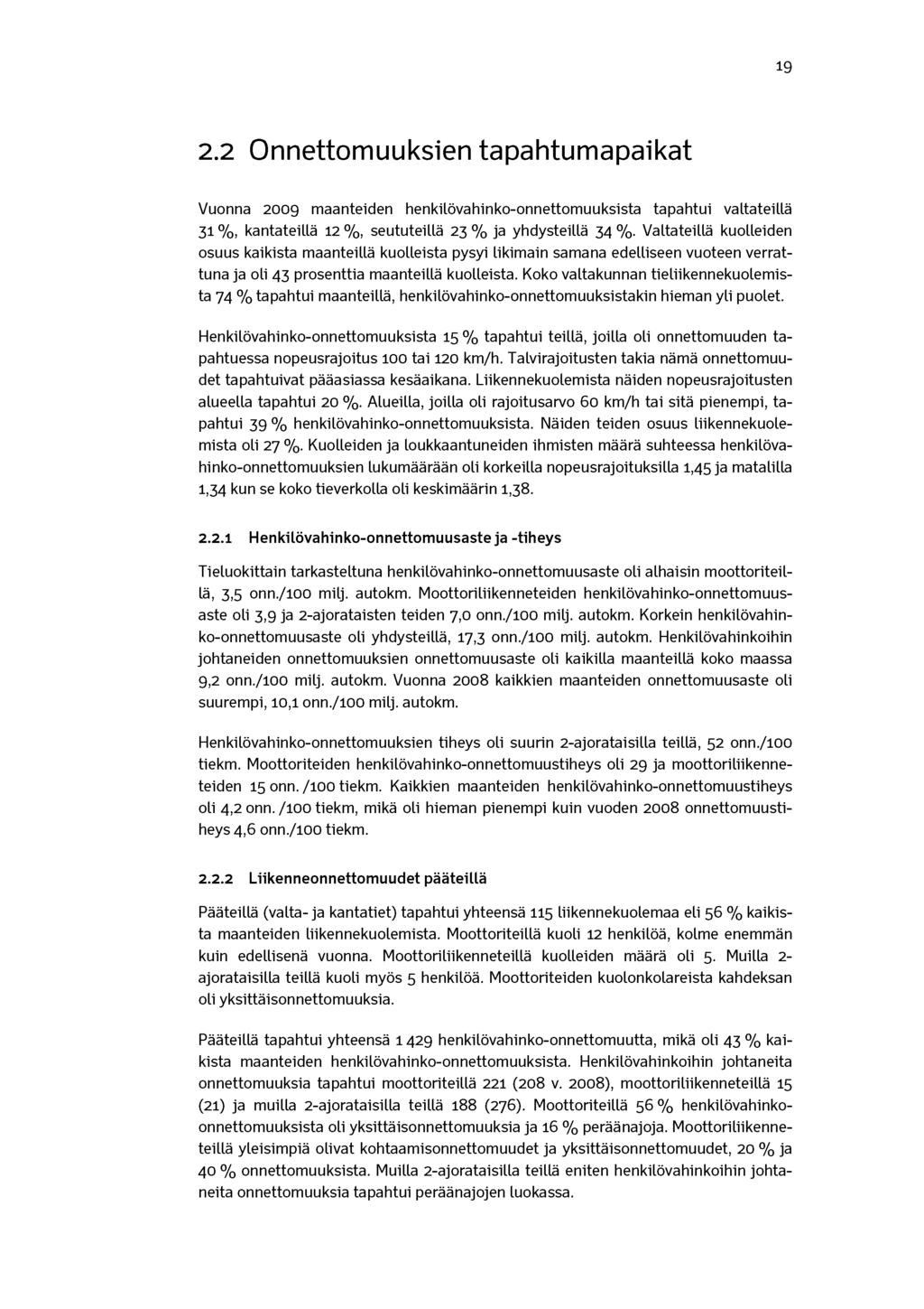 19 2.2 Onnettomuuksien tapahtumapaikat Vuonna 2009 maanteiden henkilövahinko-onnettomuuksista tapahtui valtateillä 31 %, kantateillä 12 %, seututeillä 23 % ja yhdysteillä 34 %.