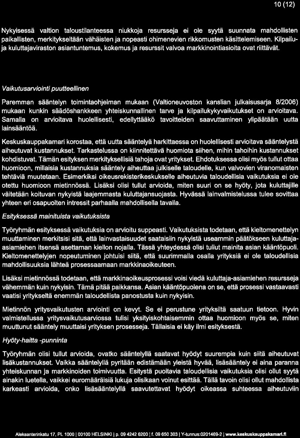 10(12) Nykyisessä valtion taloustilanteessa niukkoja resursseja ei ole syytä suunnata mahdollisten paikallisten, merkitykseltään vähäisten ja nopeasti ohimenevien rikkomusten käsittelemiseen.