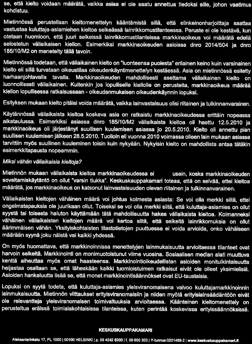 5(12) se, että kielto voidaan määrätä, vaikka asiaa ei ole saatu annettua tiedoksi sille, johon vaatimus kohdistuu.