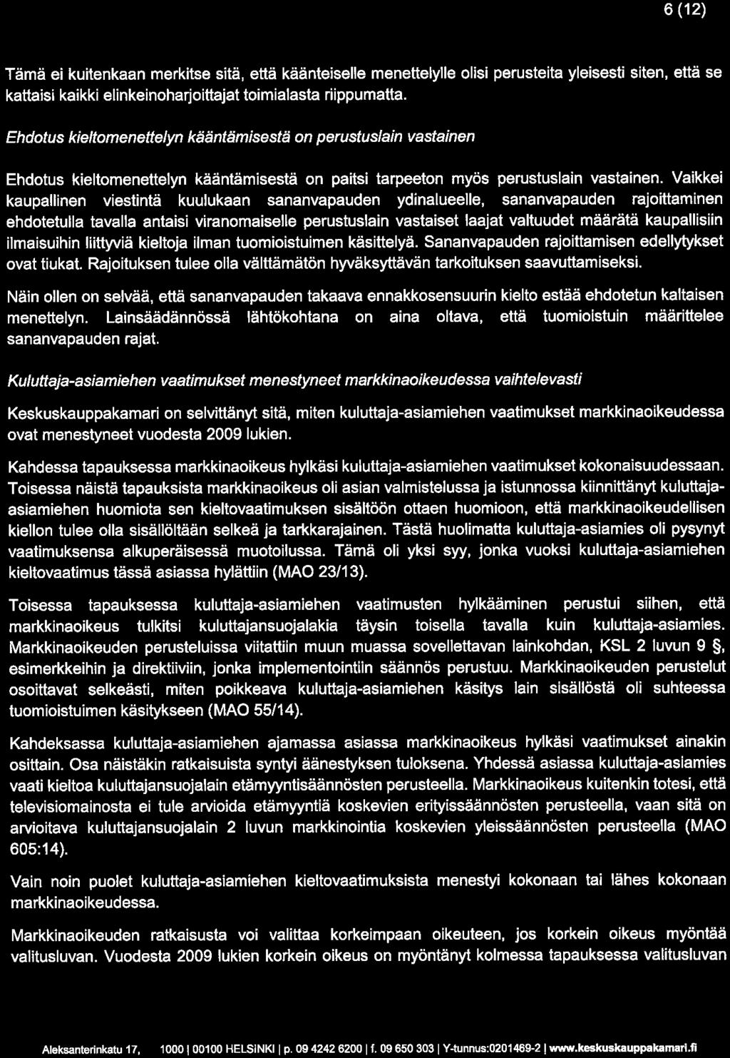 6(12) Tämä ei kuitenkaan merkitse sitä, että käänteiselle menettelylle olisi perusteita yleisesti siten, että se kattaisi kaikki elinkeinoharjoittajat toimialasta riippumatta.
