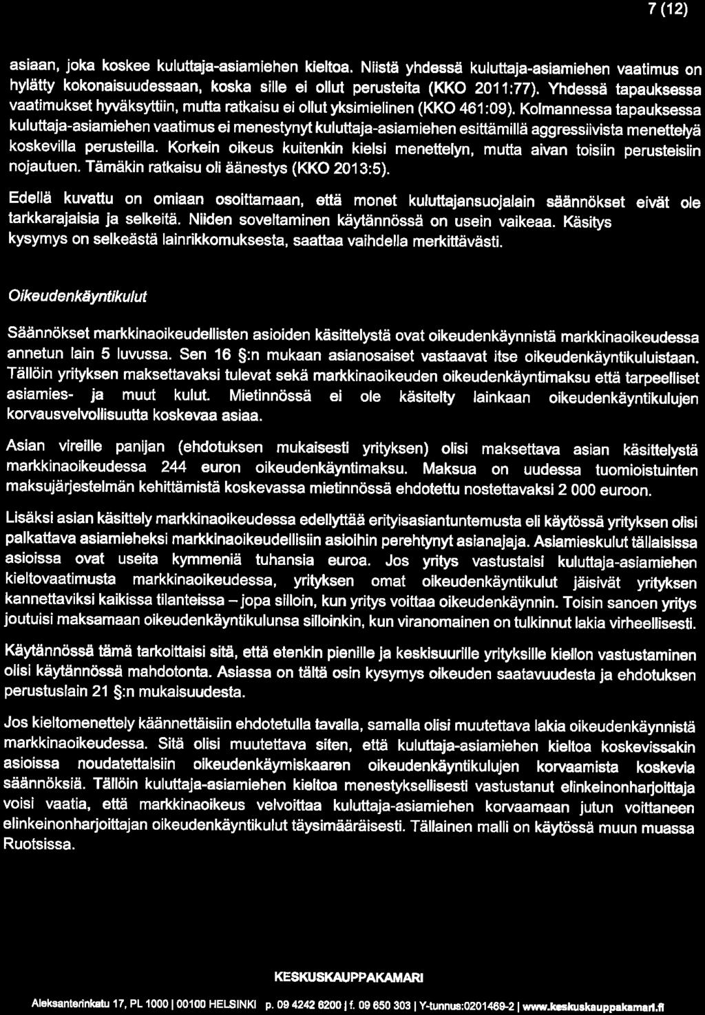 7(12) asiaan, joka koskee kuluttaja-asiamiehen kieltoa. Niistä yhdessä kuluttaja-asiamiehen vaatimus on hylätty kokonaisuudessaan, koska sille ei ollut perusteita (KKO 2011:77).