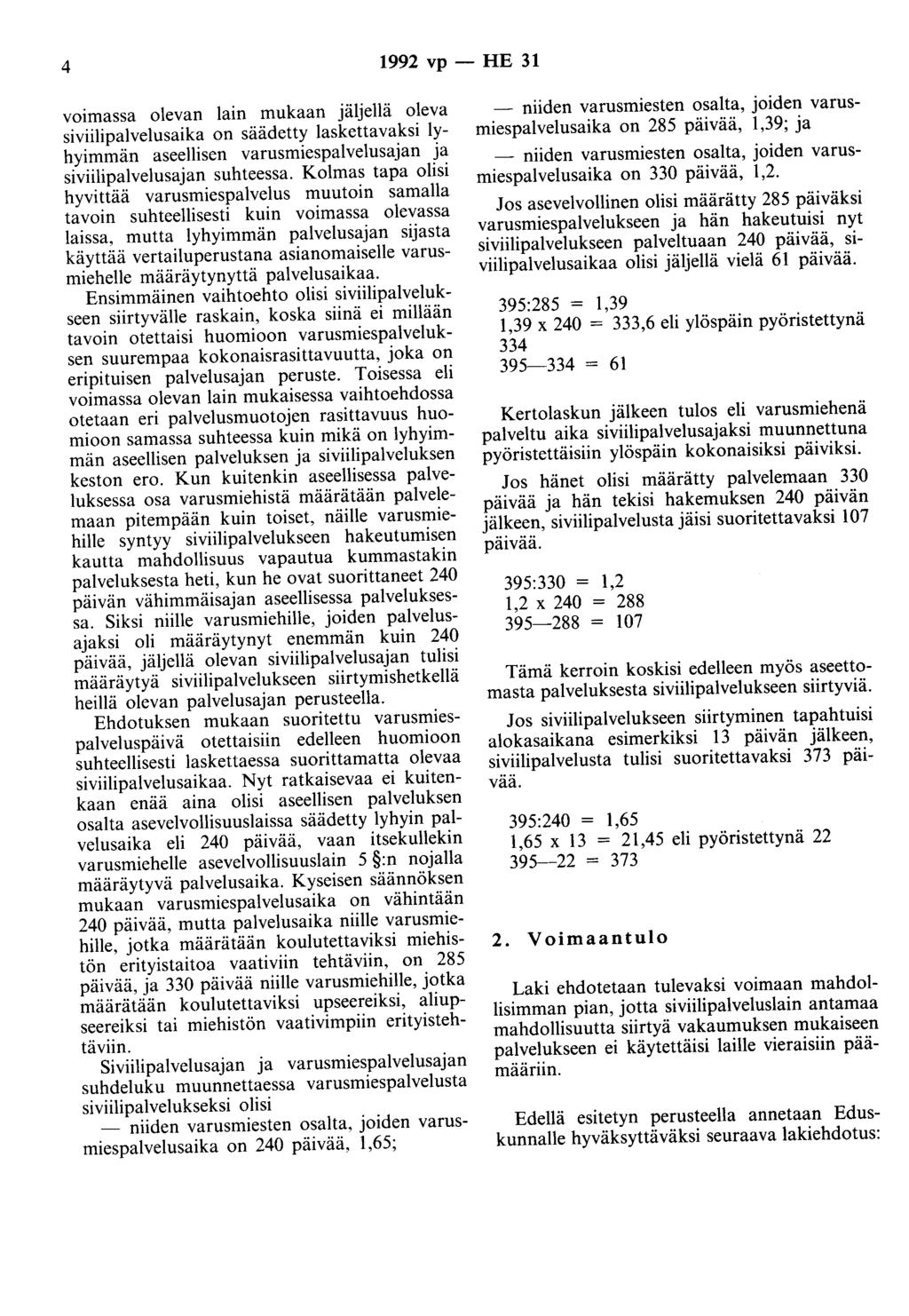 4 1992 vp- HE 31 voimassa olevan lain mukaan jäljellä oleva siviilipalvelusaika on säädetty laskettavaksi lyhyimmän aseellisen varusmiespalvelusajan ja siviilipalvelusajan suhteessa.