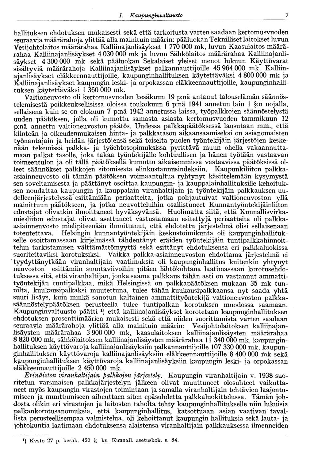 1. Kaupunginvaltuusto 7 hallituksen ehdotuksen mukaisesti sekä että tarkoitusta varten saadaan kertomusvuoden seuraavia määrärahoja ylittää alla mainituin määrin: pääluokan Teknilliset laitokset