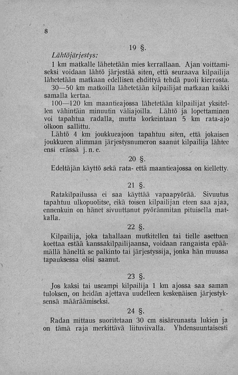 8 19 Lähtö järjestys: 1 km matkalle lähetetään mies kerrallaan. Ajan voittamiseksi voidaan lähtö järjestää siten, että seuraava kilpailija lähetetään matkaan edellisen ehdittyä tehdä puoli kierrosta.