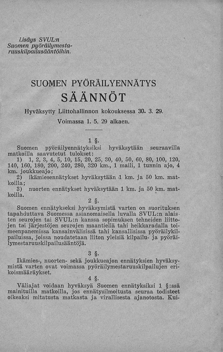 Lisäys SVULn Suomen pyöråilymestaruuskilpailusääntöihin. SUOMEN PYÖRÄILYENNÄTYS SÄÄNNÖT Hyväksytty Liittohallinnon kokouksessa 30. 3. 29. Voimassa 1. 5. 29 alkaen.