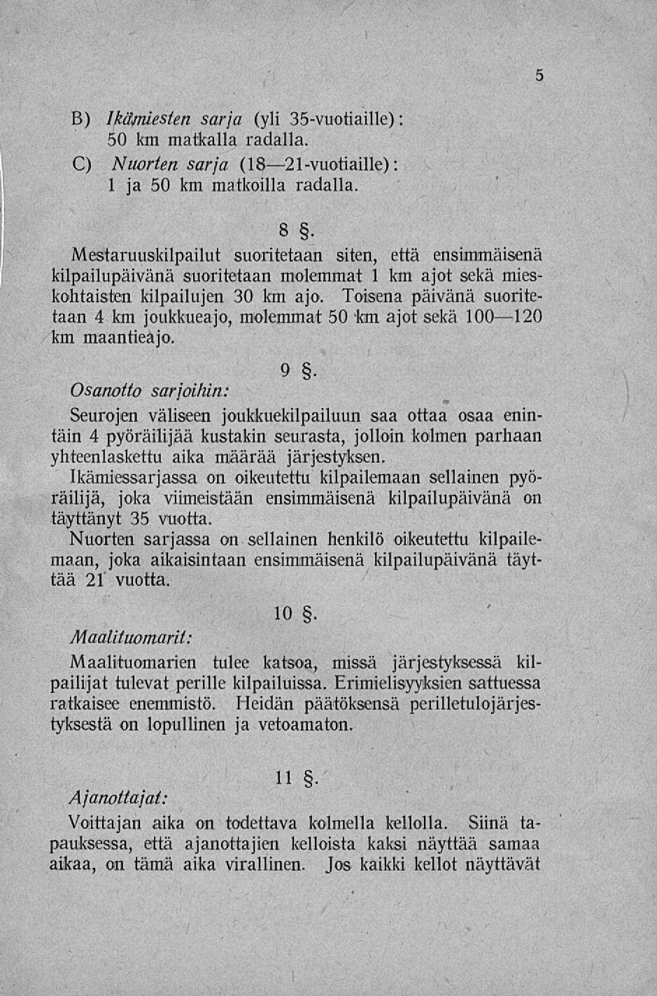 5 B) Ikämiesten sarja (yli 35-vuotiaille) : 50 km matkalla radalla. C) Nuorten sarja (18 21-vuotiaille): 1 ja 50 km matkoilla radalla.