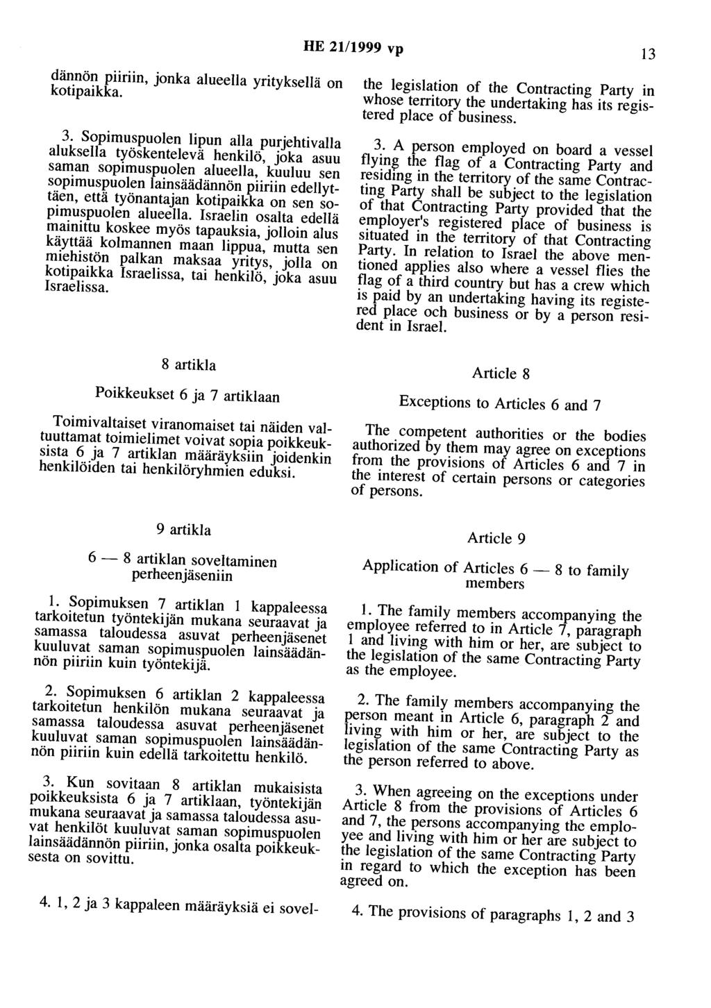 HE 21/1999 vp 13 dännön piiriin, jonka alueella yrityksellä on kotipaikka. 3.