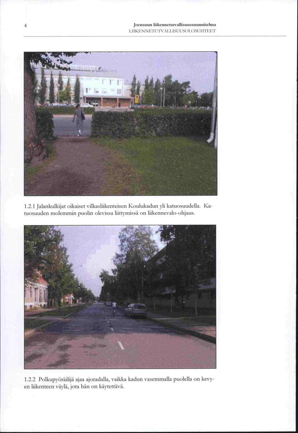 Joensuun liikenneturvallisuussuunnitelma LIIKENNETUTVALLISUUSOLOSUI-ITEET 1.2.1 Jalankulkijat oikaiset vilkasliikenteisen Koulukadun yli katuosuudella.
