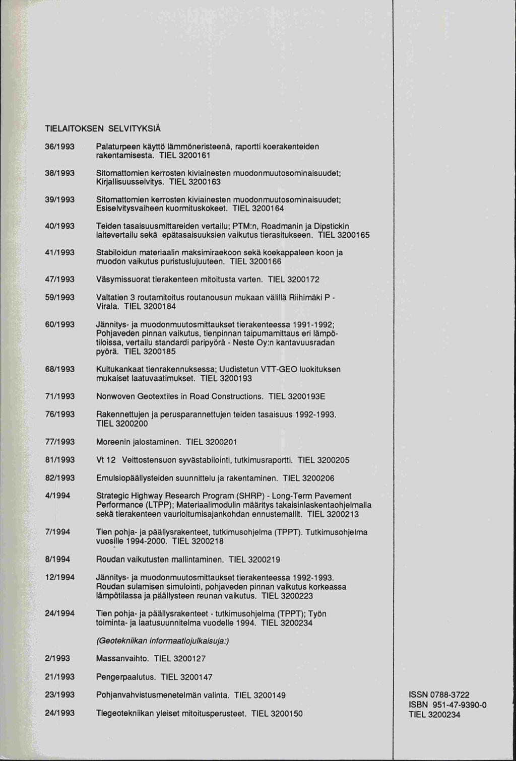 TIELAITOKSEN SELVITYKSIÄ 36/1 993 Palaturpeen käyttö lämmöneristeenä, raportti koerakenteiden rakentamisesta.