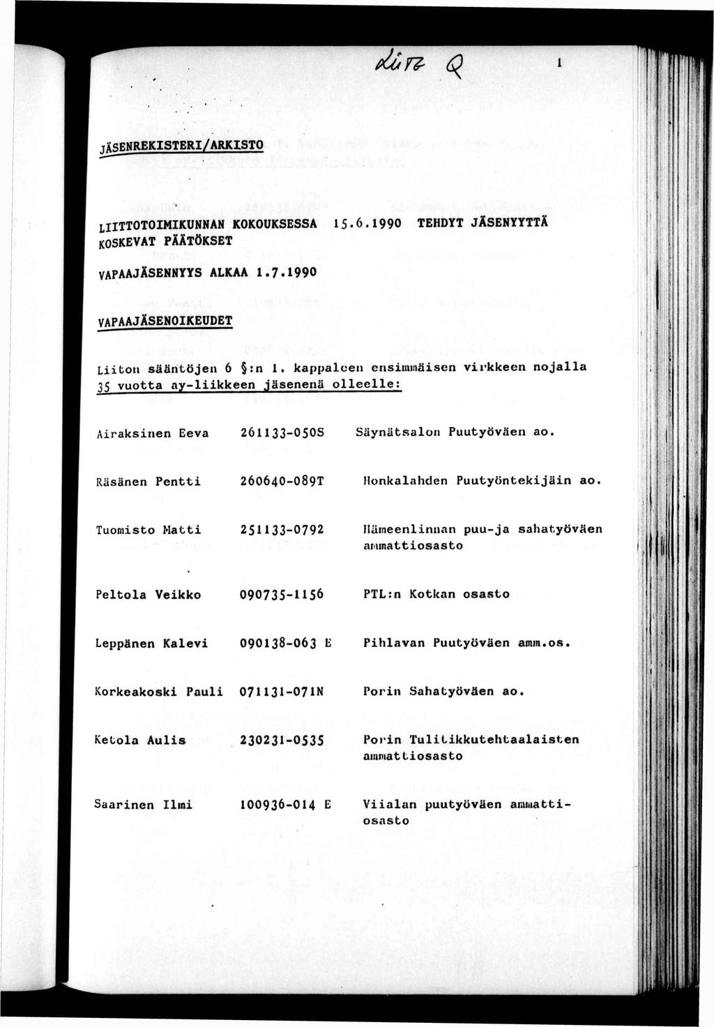 1 T&SENREKSTER/ARKSTO LTTOTOMKUNNAN KOKOUKSESSA 15.6.1990 TEHDYT JÄSENYYTTÄ KOSKEVAT PÄÄTÖKSET VAPAAJÄSENNYYS ALKAA 1.7.1990 VAPAAJÄSENOKEUDET Loa säänöjen 6 :n 1.