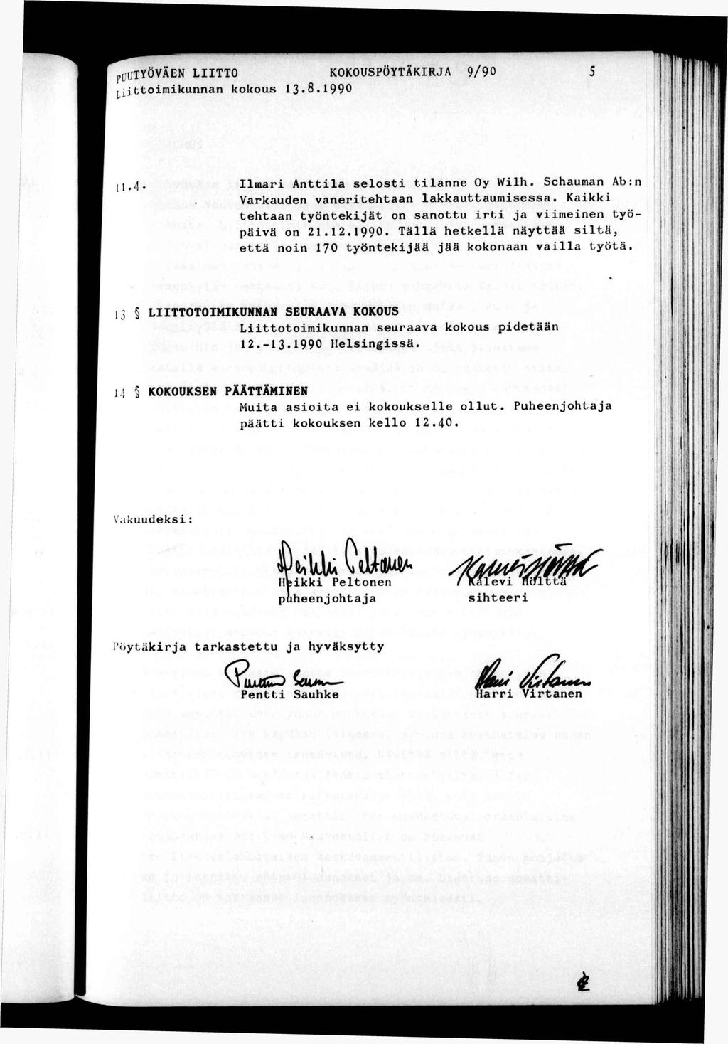 pfutyöväen LTTO KOKOUSPÖYTÄKRJA 9/90 j^^lomkunnan kokous 13.8.1990 1 1. 4 lmar Anla selos lanne Oy Wlh. Schauman Ab:n Varkauden vanerehaan lakkauaumsessa.