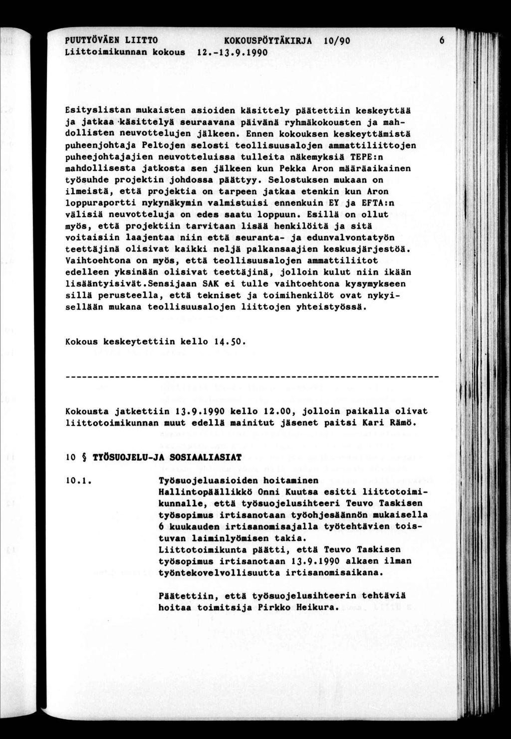 PUUTYÖVÄEN LTTO KOKOUSPÖYTÄKRJA 10/90 Lomkunnan kokous 12-13 9 1990 Esyslsan mukasen asoden käsely pääen keskeyää ja jakaa käselyä seuraavana pävänä ryhmäkokousen ja mahdollsen neuvoelujen jälkeen.
