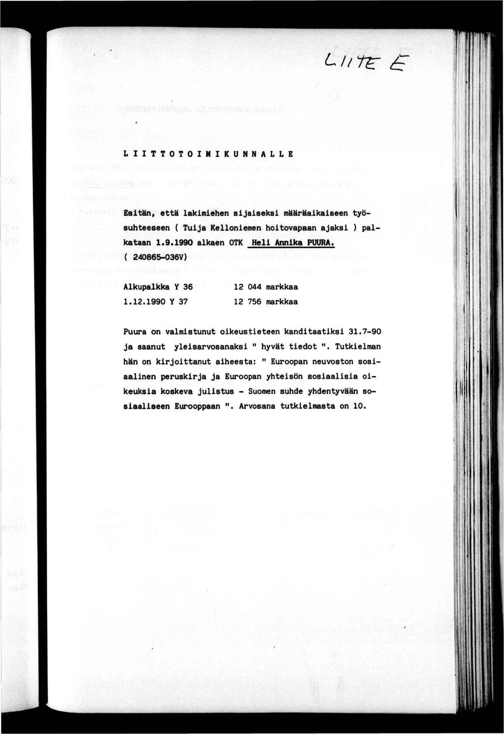 l!! n d { f f LTTOTONKUNNALLE J 1 ' r», f Esän eä lakmehen sjaseks määräakaseen yösuheeseen ( Tuja Kellonemen hoovapaan ajaks ) pa kaaan 1«g.1990 alkaen OTK Hel Annka PUURA. ( 240865-036V) '!