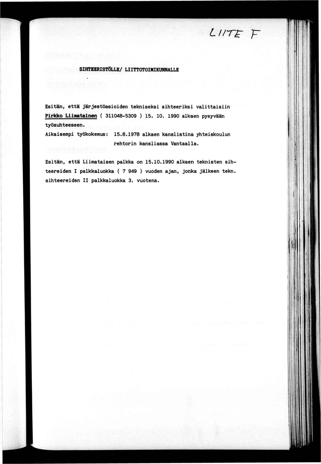 LUT^ fr SHTEERSTÖLLE/ LTTOTOMKUNNALLE ;» Esän, eä järjesöasoden eknseks sheerks valasn Prkko Lmaanen ( 311048-5309 ) 15. 10. 1990 alkaen pysyvään yösuheeseen. Akasemp yökokemus: 15.8.1978 alkaen kanslsna yheskoulun rehorn kanslassa Vanaalla.