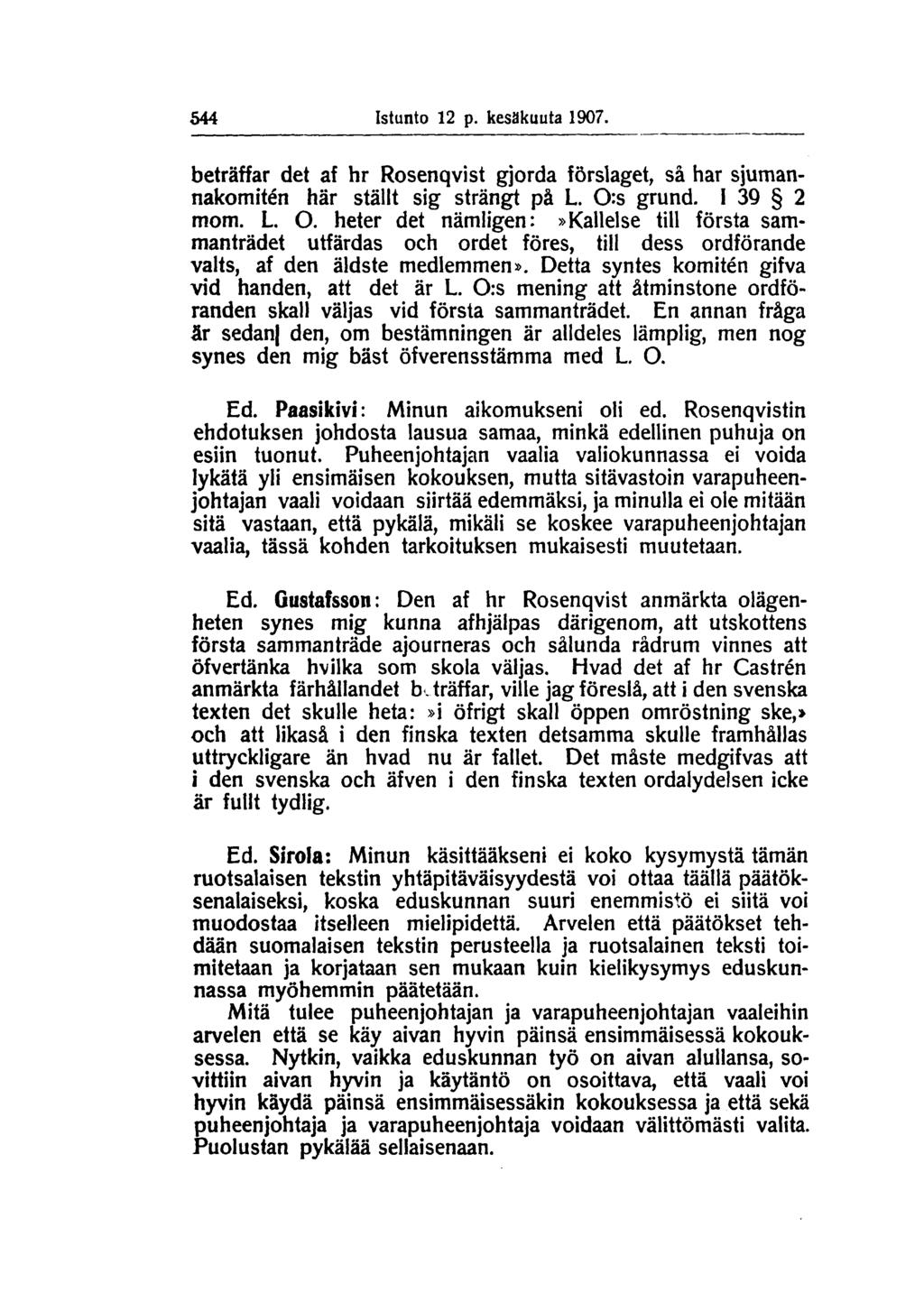 544 Istunto 12 p. kesäkuuta 1907. beträffar det af hr Rosenqvist gjorda förslaget, så har sjumannakomitén här ställt sig strängt på L. O: