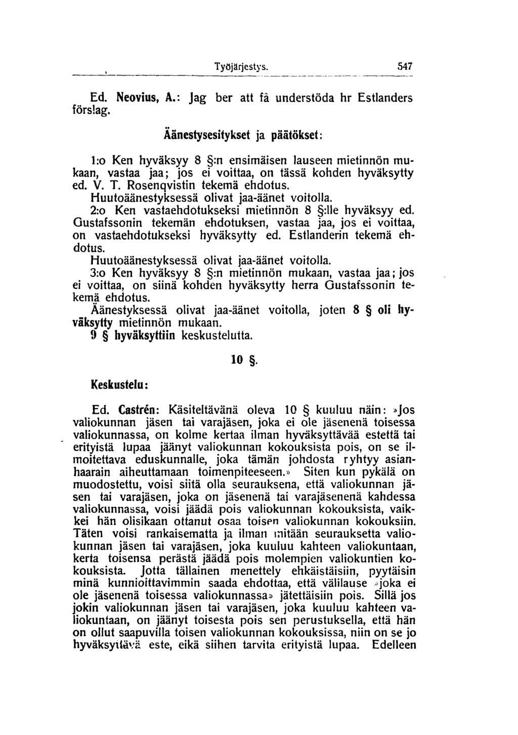 Työjärjestys. 547 Ed. Neovius, A.: Jag ber att få understöda hr Estlanders förslag.