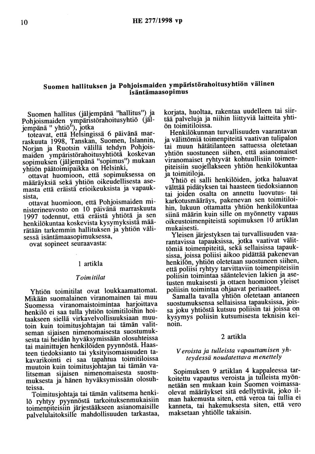 10 HE 277/1998 vp Suomen hallituksen ja Pohjoismaiden ympäristörahoitusyhtiön välinen isäntämaasopimus Suomen hallitus (jäljempänä "hallitus") ja Pohjoismaiden ympäristörahoitusyhtiö (jäljempänä "