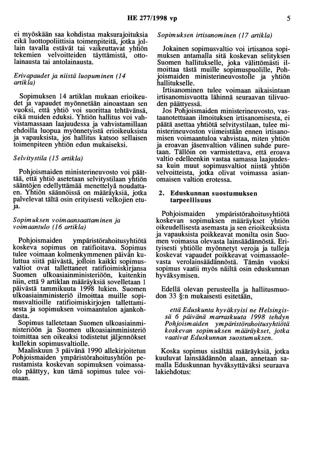 HE 277/1998 vp 5 ei myöskään saa kohdistaa maksurajoituksia eikä luottopoliittisia toimenpiteitä, jotka jollain tavalla estävät tai vaikeuttavat yhtiön tekemien velvoitteiden täyttämistä,