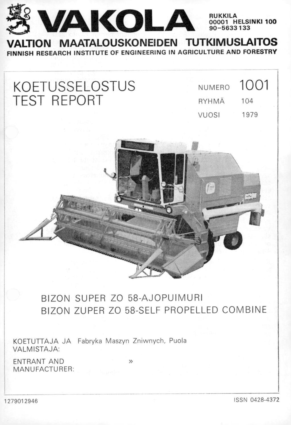 0-2 VAKOLA RUKKILA 00001 HELSINKI 100 90-5633133 VALTION MAATALOUSKONEIDEN TUTKIMUSLAITOS FINNISH RESEARCH INSTITUTE OF ENGINEERING IN AGRICULTURE AND FORESTRY KOETUSSELOSTUS TEST REPORT NUMERO 1001