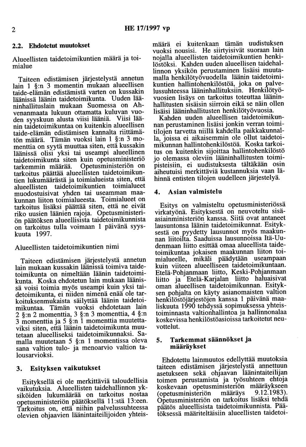 2 HE 17/1997 vp 2.2. Ehdotetut muutokset Alueellisten taidetoimikuntien määrä ja toimialue Taiteen edistämisen järjestelystä annetun lain 1 :n 3 momentin mukaan alueellisen taide-elämän edistämistä