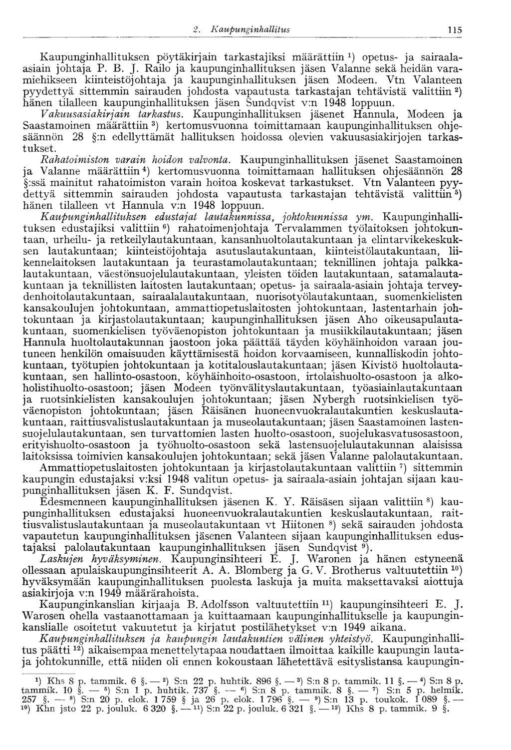 2. Kaupunginhallitus 115 Kaupunginhallituksen pöytäkirjain tarkastajiksi määrättiin 1 ) opetus- ja sairaalaasiain johtaja P. B. J.