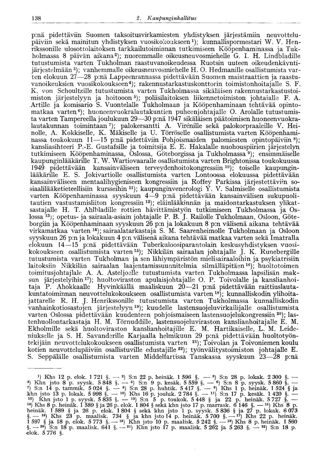 138 2. Kaupungi nhallitus p:nä pidettäviin Suomen taksoitusvirkamiesten yhdistyksen järjestämiin neuvottelupäiviin sekä mainitun yhdistyksen vuosikokoukseen 1 ); kunnallispormestari W. V.