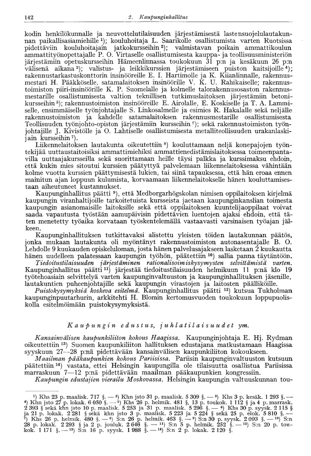 142 2. Kaupungi nhallitus kodin henkilökunnalle ja neuvottelutilaisuuden järjestämisestä lastensuojelulautakunnan paikallisasiamiehille 1 ); kouluhoitaja L.