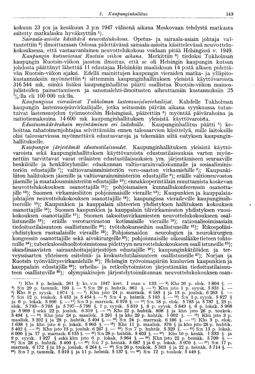 143 2. Kaupungi nhallitus kokuun 23 p:n ja kesäkuun 3 p:n 1947 välisenä aikana Moskovaan tehdystä matkasta esitetty matkalasku hyväksyttiin 1 ). Sairaala-asioita käsittävä neuvottelukokous.