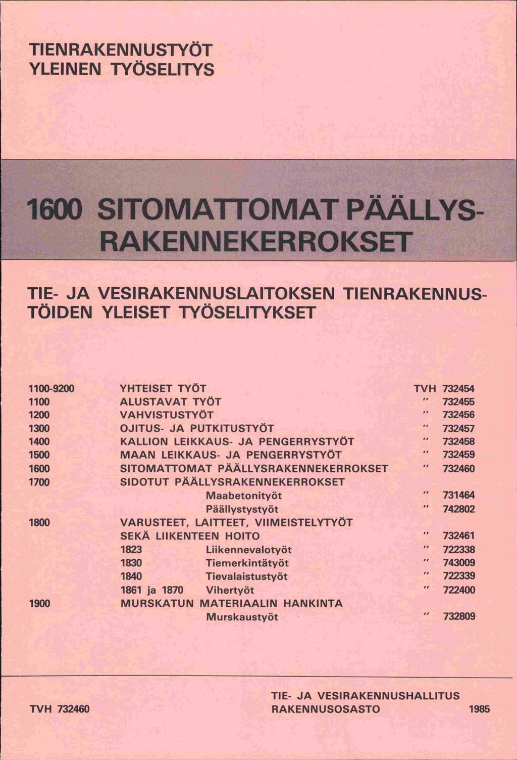 TIEN RAKENNUSTYÖT YLEINEN TYÖSELITYS 1600 SITOMATFOMAT PÄÄLLYS- RAKEN N EKERROKSET TIE- JA VESIRAKENNUSLAITOKSEN TIENRAKENNUS- TÖIDEN YLEISET TYÖSELITYKSET 1100-9200 YHTEISET TYÖT TVH 732454 1100