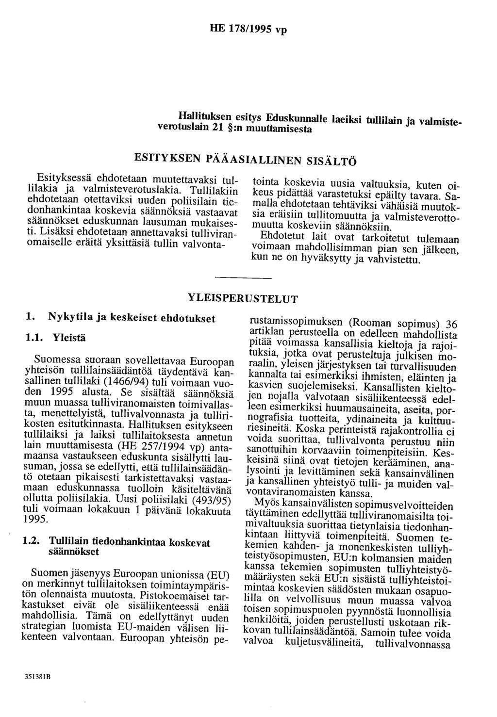 HE 178/1995 vp Hallituksen esitys Eduskunnalle laeiksi tullilain ja valmisteverotuslain 21 :n muuttamisesta ESITYKSEN PÄÄASIALLINEN SISÄLTÖ Esityksessä ehdotetaan muutettavaksi tullilakia ja