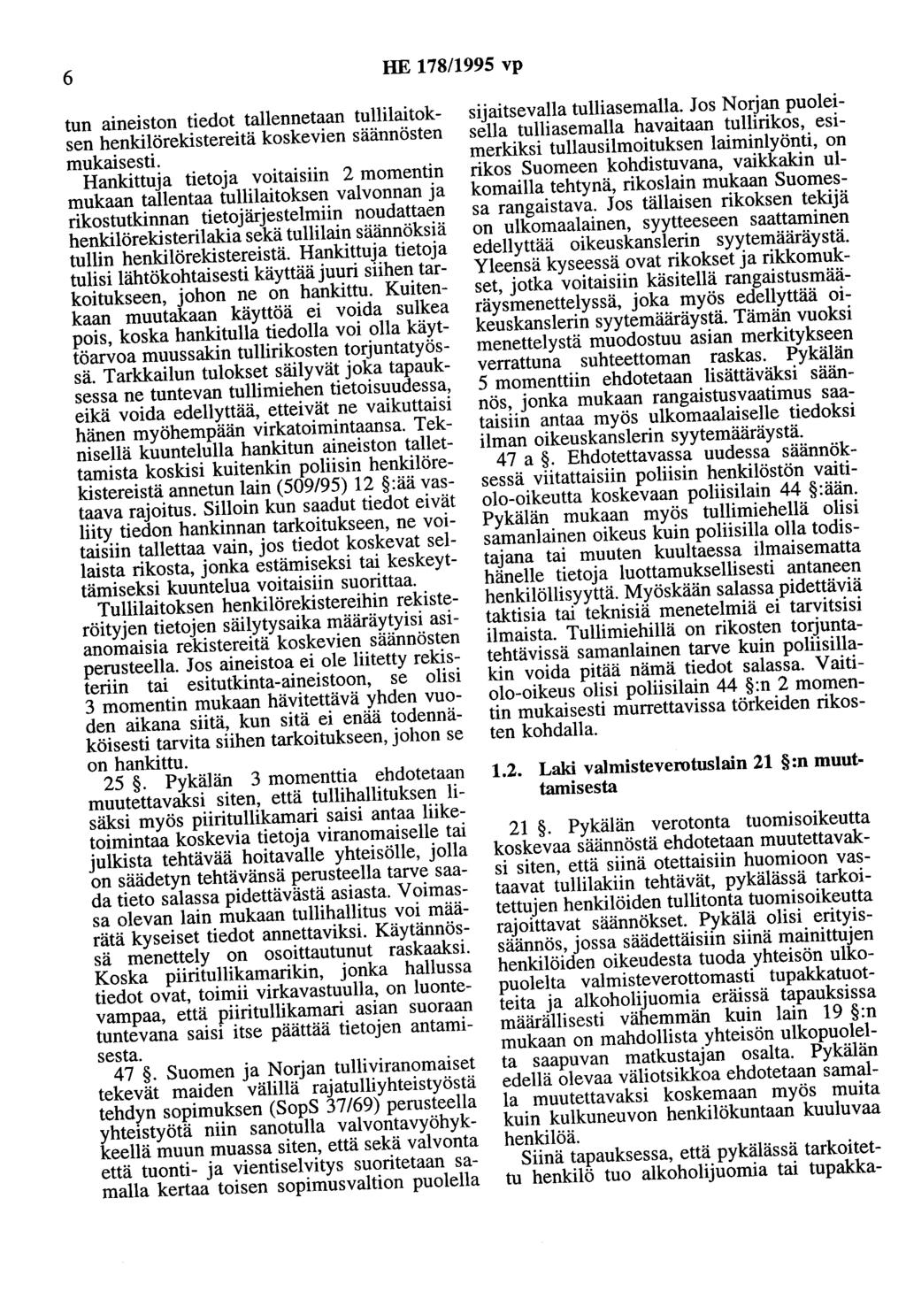 6 HE 178/1995 vp tun aineiston tiedot tallennetaan tullilaitoksen henkilörekistereitä koskevien säännösten mukaisesti.