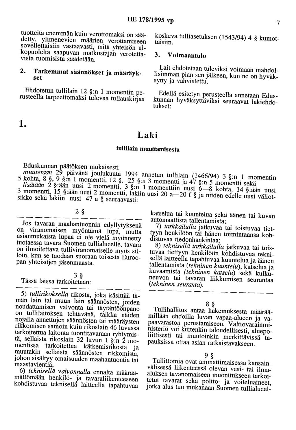 HE 178/1995 vp 7 tuotteita enemmän kuin verottomaksi on säädetty, ylimenevien määrien verottamiseen sovellettaisiin vastaavasti, mitä yhteisön ulkopuolelta saapuvan matkustajan verotettavista