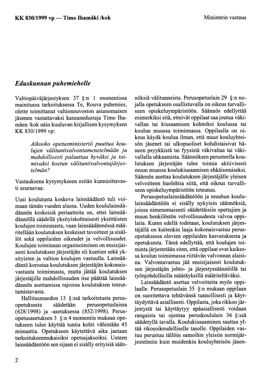 KK 830/1999 vp -Timo Ihamäki /kok Ministerin vastaus Eduskunnan puhemiehelle Valtiopäiväjärjestyksen 37 :n 1 momentissa mainitussa tarkoituksessa Te, Rouva puhemies, olette toimittanut