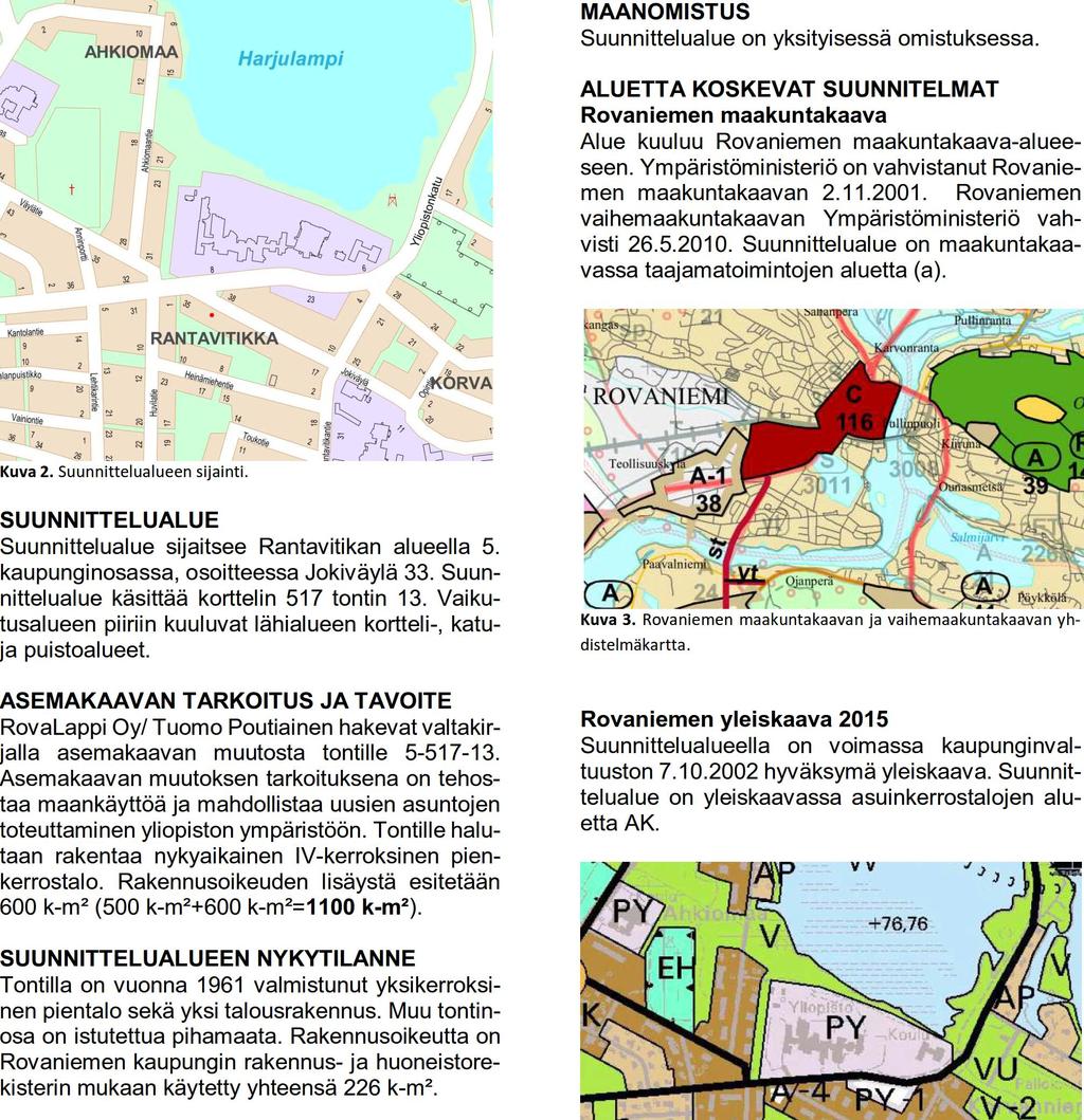 2 Osallistumis- ja arviointisuunnitelmassa (MRL 63 ) kuvataan kaavatyön tavoitteet ja lähtökohdat, valmistelun ja päätöksenteon eteneminen, kaavan vaikutusten arviointitavat sekä