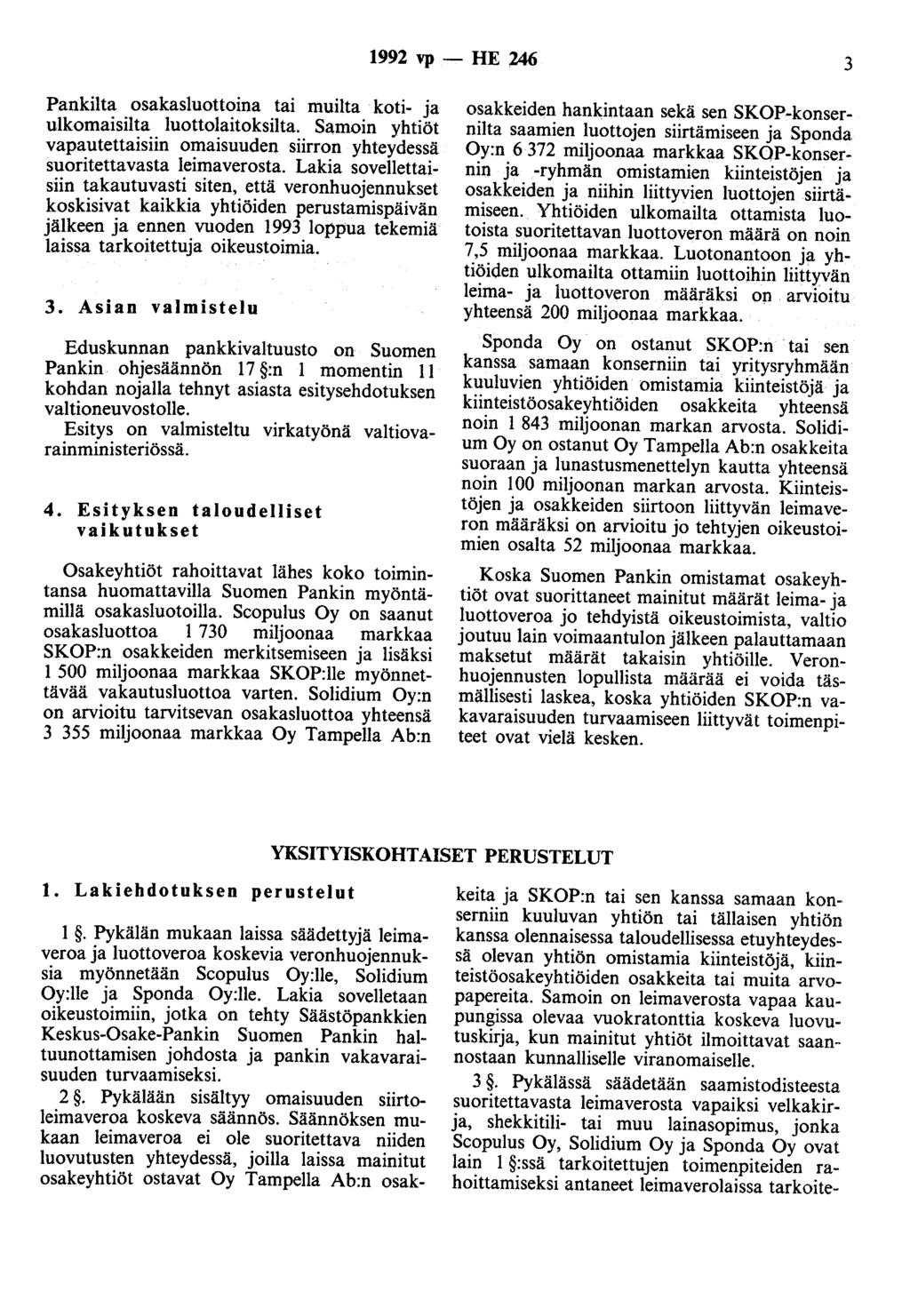 1992 vp- HE 246 3 Pankilta osakasluottoina tai muilta koti- ja ulkomaisilta luottolaitoksilta. Samoin yhtiöt vapautettaisiin omaisuuden siirron yhteydessä suoritettavasta leimaverosta.