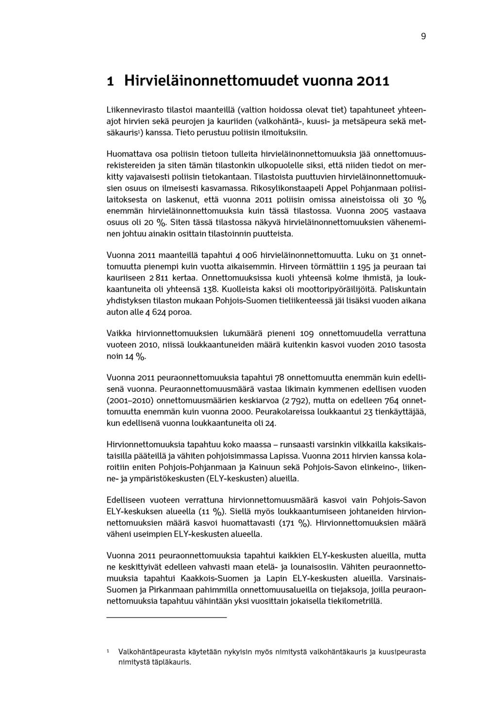 9 1 Hirvieläinonnettomuudet vuonna 2011 Liikennevirasto tilastoi maanteillä (valtion hoidossa olevat tiet) tapahtuneet yhteenajot hirvien sekä peurojen ja kauriiden (valkohäntä-, kuusi- ja metsäpeura