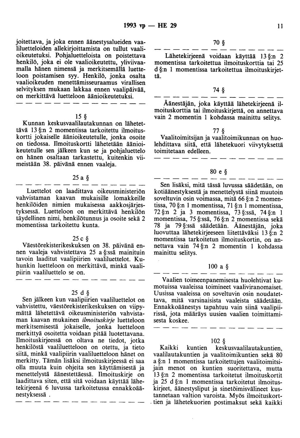 1993 vp - HE 29 11 joitettava, ja joka ennen äänestysalueiden vaaliluetteloiden allekirjoittamista on tullut vaalioikeutetuksi.