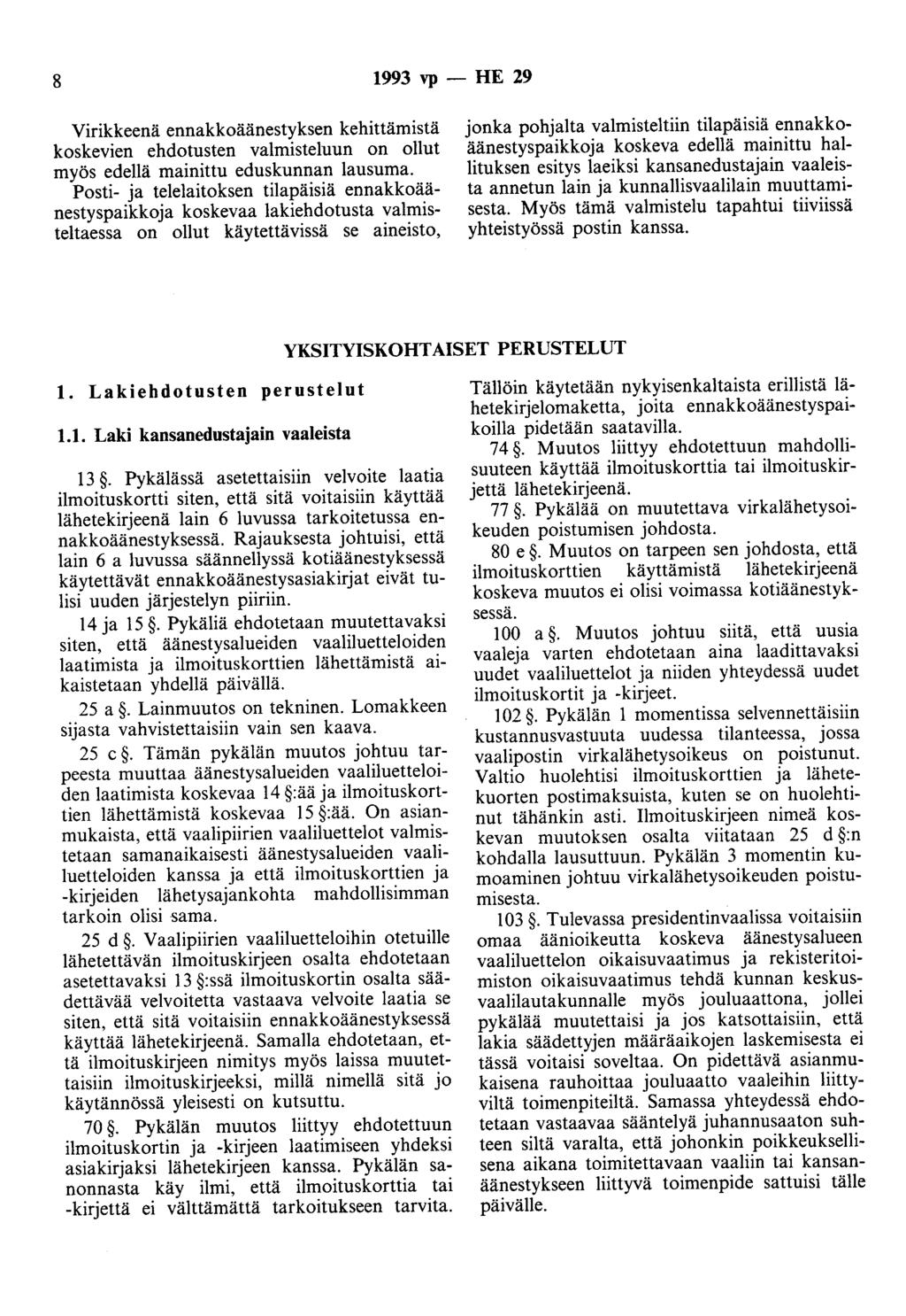 8 1993 vp - HE 29 Virikkeenä ennakkoäänestyksen kehittämistä koskevien ehdotusten valmisteluun on ollut myös edellä mainittu eduskunnan lausuma.