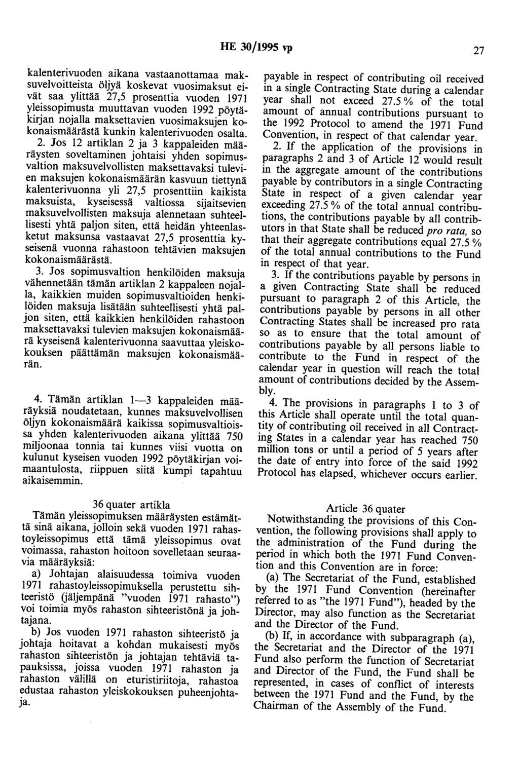 HE 30/1995 vp 27 kalenterivuoden aikana vastaanottamaa maksuvelvoitteista öljyä koskevat vuosimaksut eivät saa ylittää 27,5 prosenttia vuoden 1971 yleissopimusta muuttavan vuoden 1992 pöytäkirjan