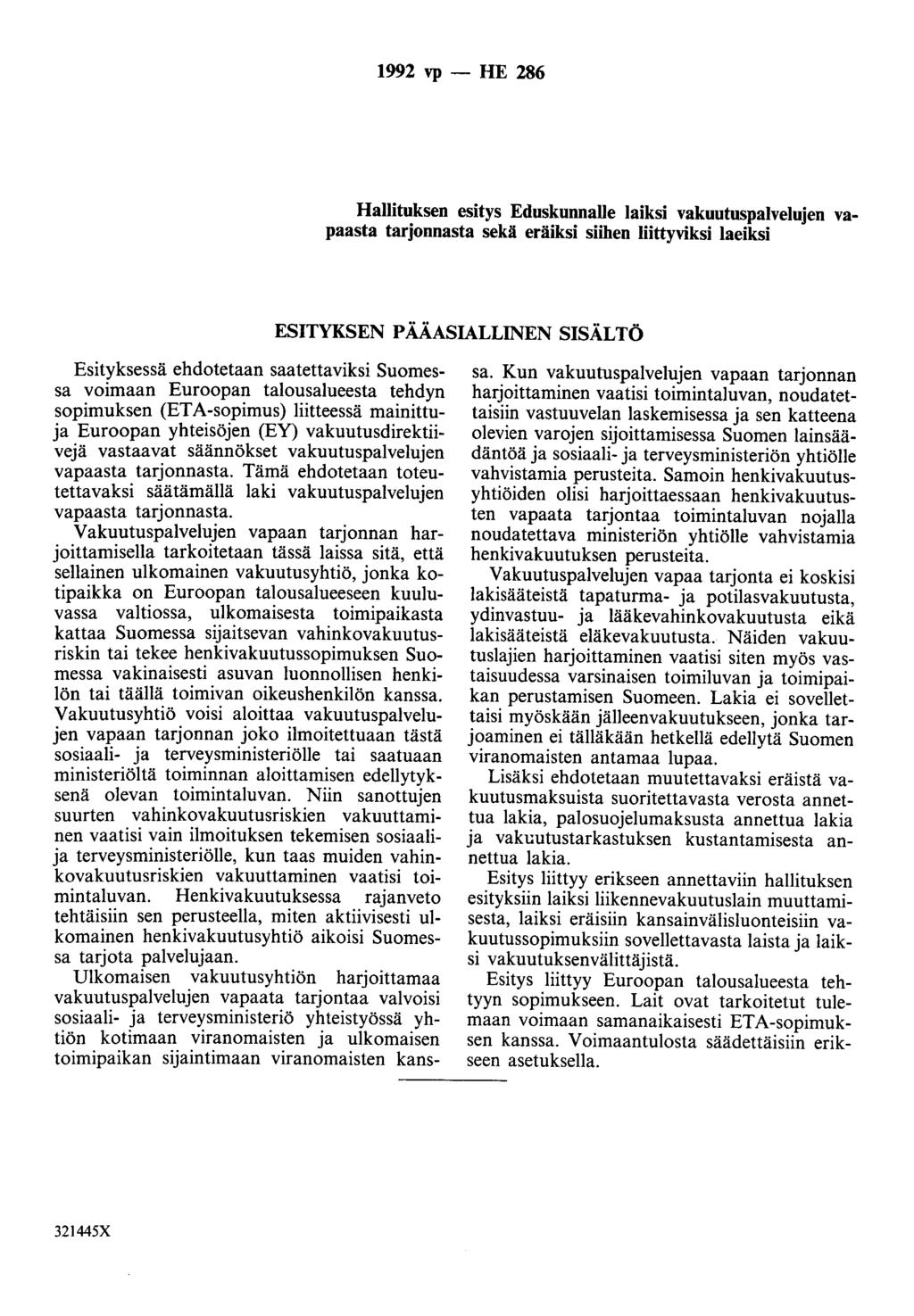1992 vp - HE 286 Hallituksen esitys Eduskunnalle laiksi vakuutuspalvelujen vapaasta tarjonnasta sekä eräiksi siihen liittyviksi laeiksi ESITYKSEN PÄÄASIALLINEN SISÄLTÖ Esityksessä ehdotetaan
