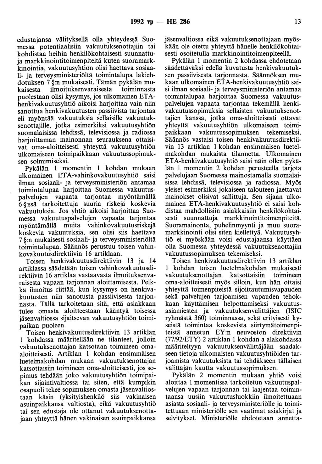 1992 vp - HE 286 13 edustajansa välityksellä olla yhteydessä Suomessa potentiaalisiin vakuutuksenottajiin tai kohdistaa heihin henkilökohtaisesti suunnattuja markkinointitoimenpiteitä kuten