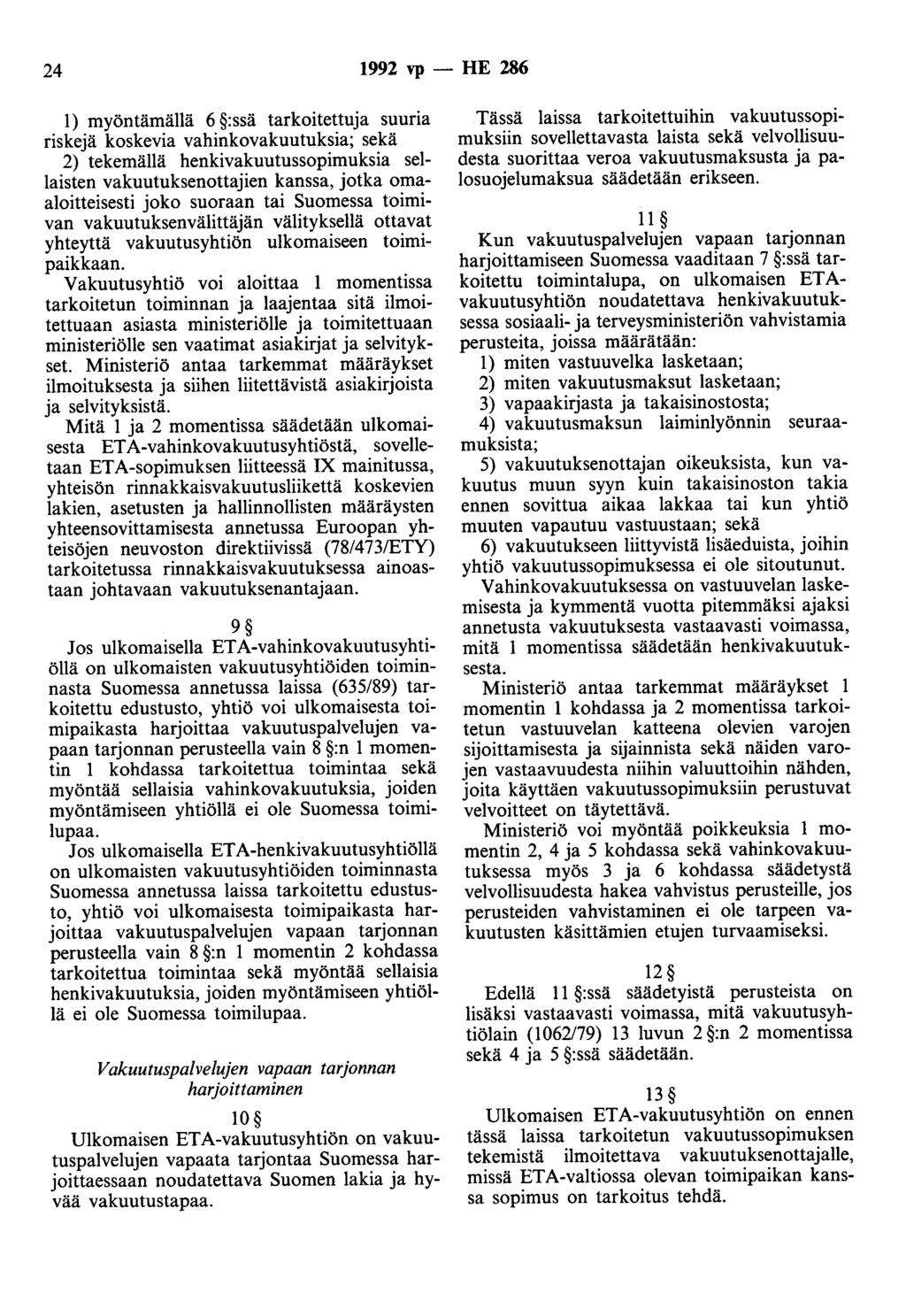 24 1992 vp - HE 286 1) myöntämällä 6 :ssä tarkoitettuja suuria riskejä koskevia vahinkovakuutuksia; sekä 2) tekemällä henkivakuutussopimuksia sellaisten vakuutuksenottajien kanssa, jotka