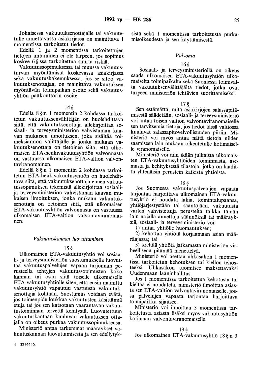 1992 vp - HE 286 25 Jokaisessa vakuutuksenottajalle tai vakuutetulle annettavassa asiakirjassa on mainittava 1 momentissa tarkoitetut tiedot.