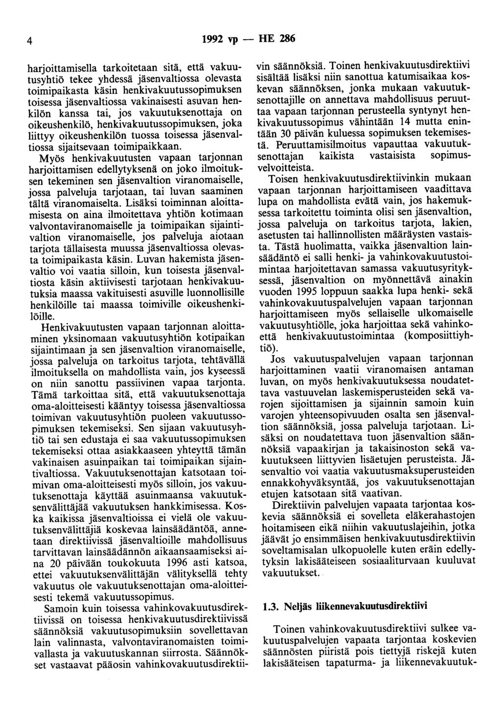 4 1992 vp - HE 286 harjoittamisella tarkoitetaan sitä, että vakuutusyhtiö tekee yhdessä jäsenvaltiossa olevasta toimipaikasta käsin henkivakuutussopimuksen toisessa jäsenvaltiossa vakinaisesti asuvan