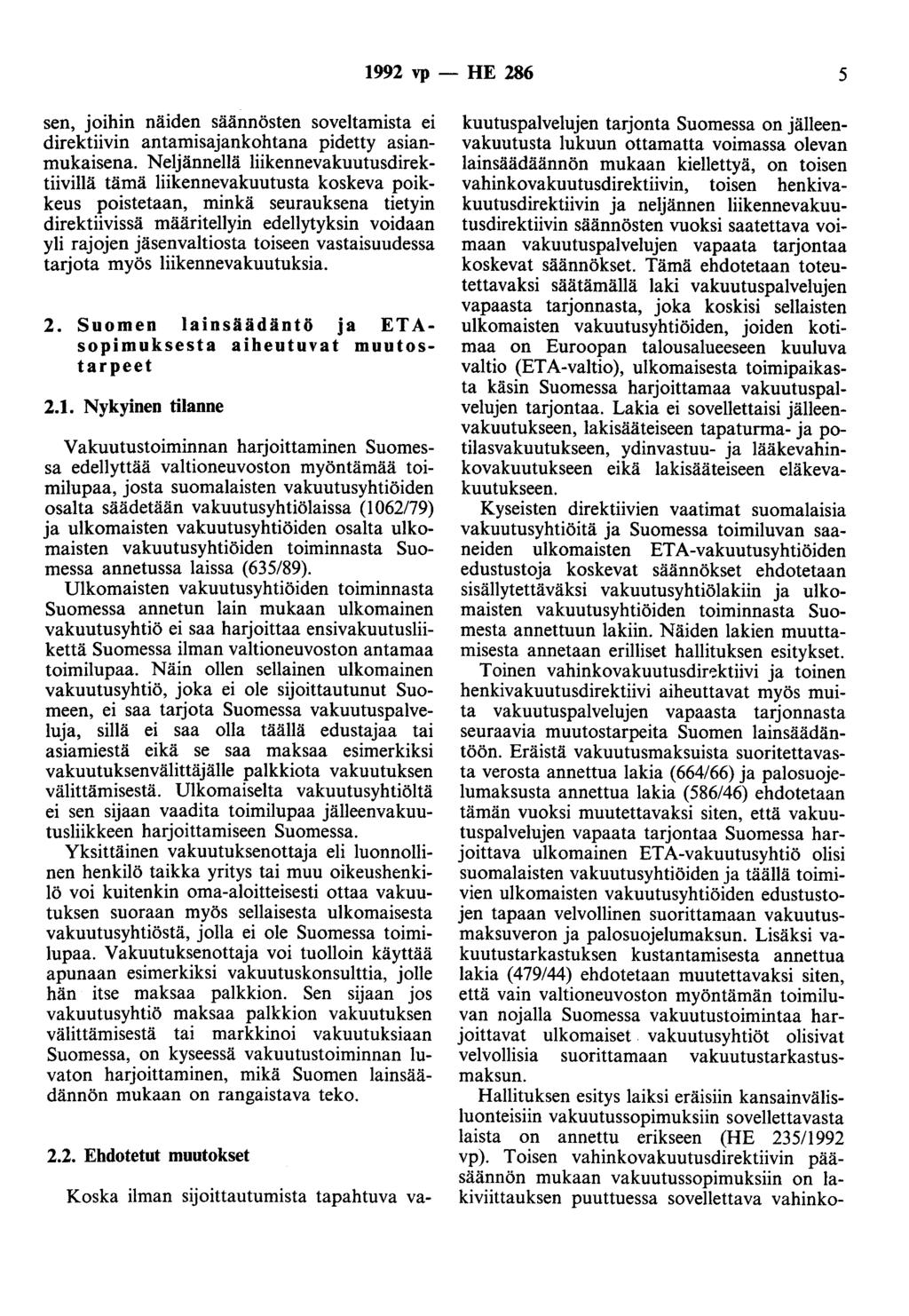 1992 vp - HE 286 5 sen, joihin näiden säännösten soveltamista ei direktiivin antamisajankohtana pidetty asianmukaisena.