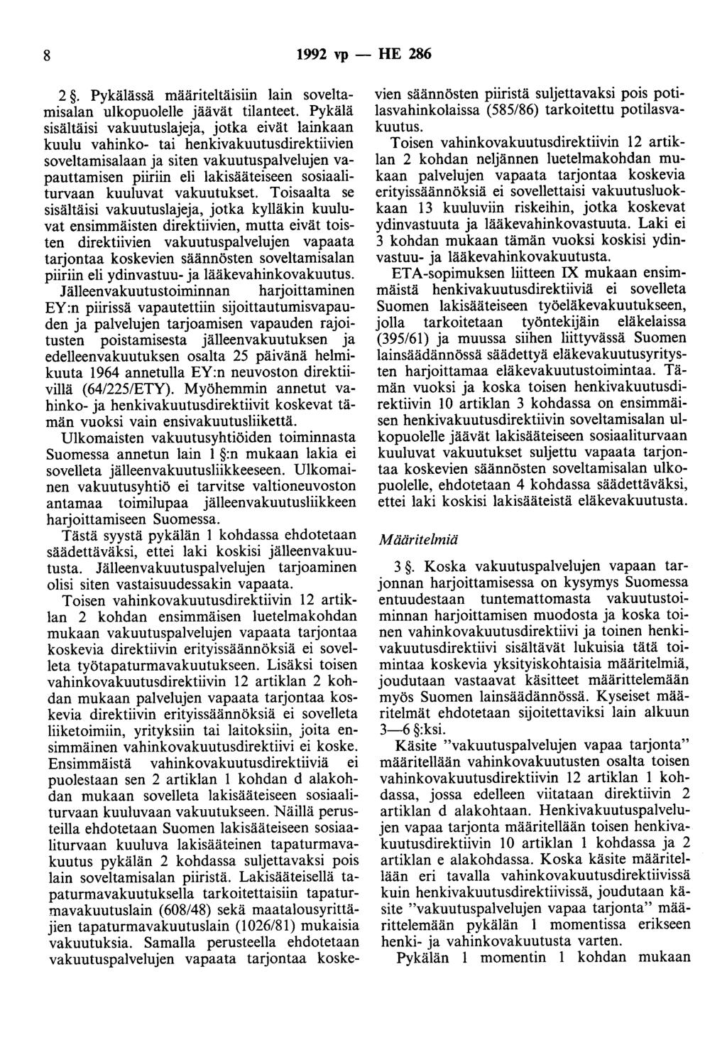 8 1992 vp - HE 286 2. Pykälässä määriteltäisiin lain soveltamisalan ulkopuolelle jäävät tilanteet.