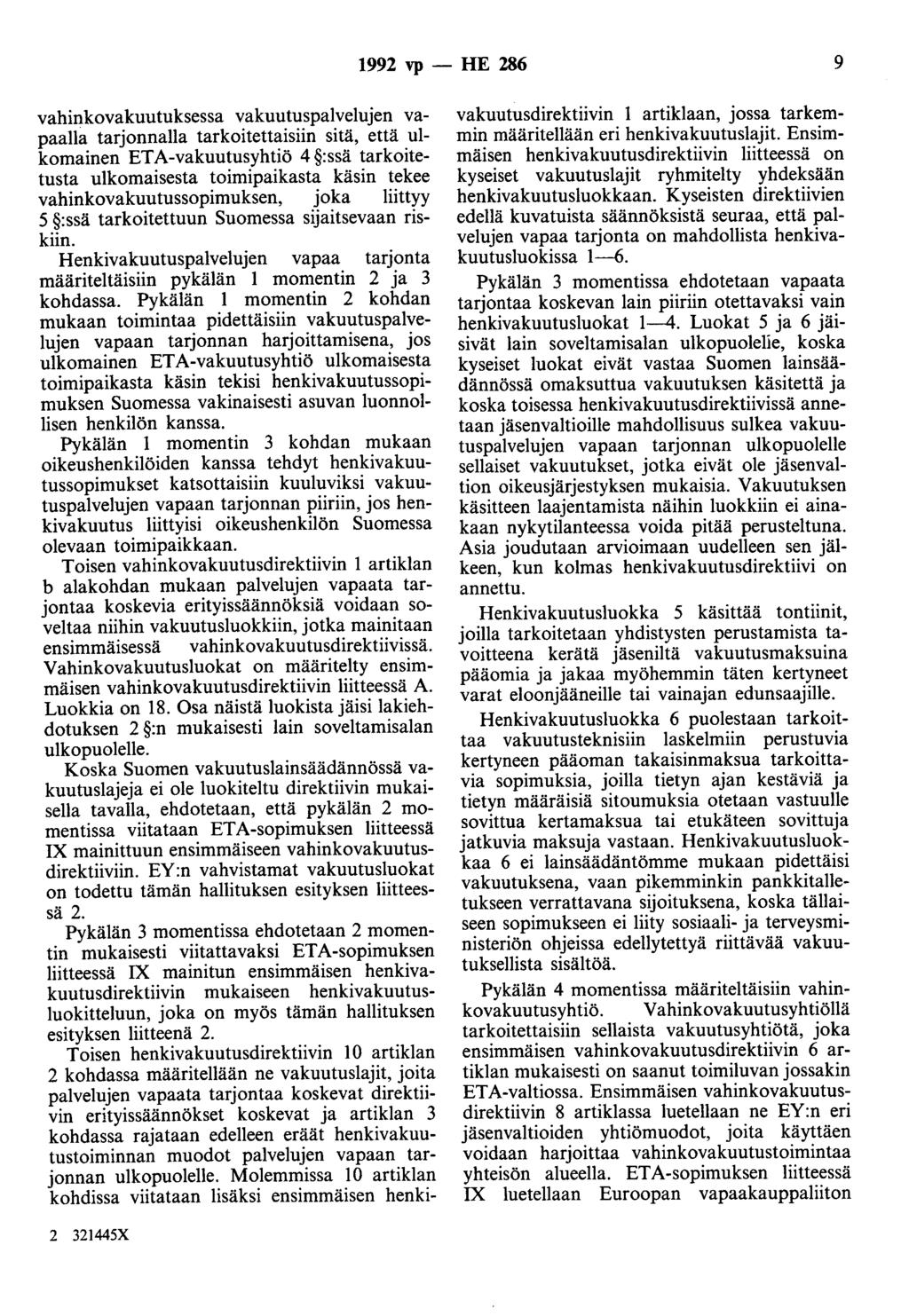 1992 vp - HE 286 9 vahinkovakuutuksessa vakuutuspalvelujen vapaalla tarjonnalla tarkoitettaisiin sitä, että ulkomainen ETA-vakuutusyhtiö 4 :ssä tarkoitetusta ulkomaisesta toimipaikasta käsin tekee