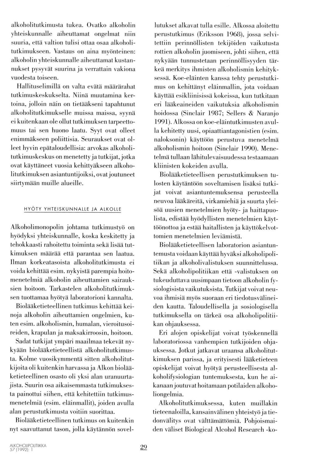 alkoholitutkimusta tukea. Ovatko alkoholin yhteiskunnalle aiheuttamat ongelmat niin suuria. että valtion tulisi ottaa osaa alkoholitutkimukseen.