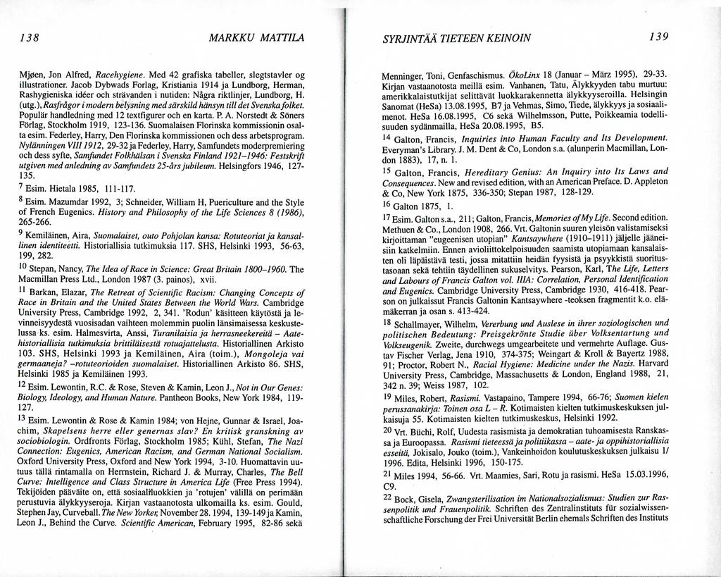 138 MARKKU MATTILA SYRJINTAA TIETEEN KEINOIN 139 Mj0en, Jon Alfred, Racehygiene. Med 42 grafiska tabeller, slegtstavler og illustrationer.